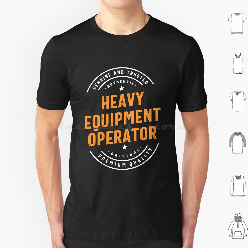 Heavy Equipment Jobs - Heavy Equipment Operator T Shirt 6xl